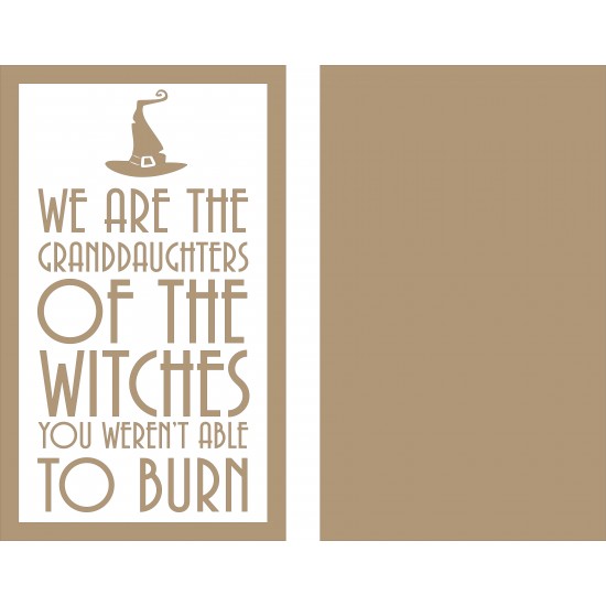 4mm MDF ONLY - We Are The Granddaughters Of the Witches You weren't able to burn layered sign Quotes & Phrases