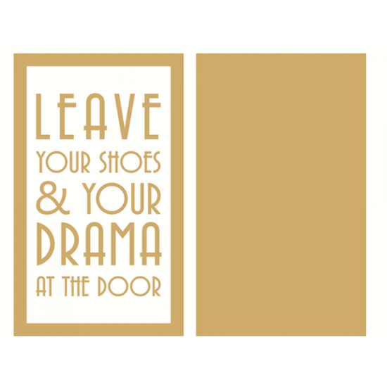 4mm Oak Veneer and mdf Frame - Leave Your Shoes and Drama at the Door Quotes & Phrases