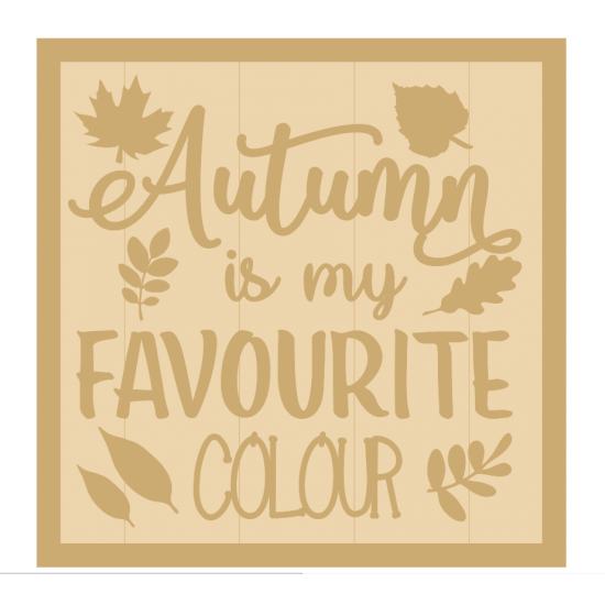 3mm mdf Layered Square Plaque - Autumn is my favourite colour  Joined Words and Names to Order