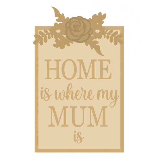 3mm mdf Home is where my Mum is layered rectangle Mother's Day