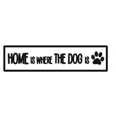 3mm Acrylic Home is where the/my/our Dog/Dogs are/is - Block Font with Paw Street and Railway Signs