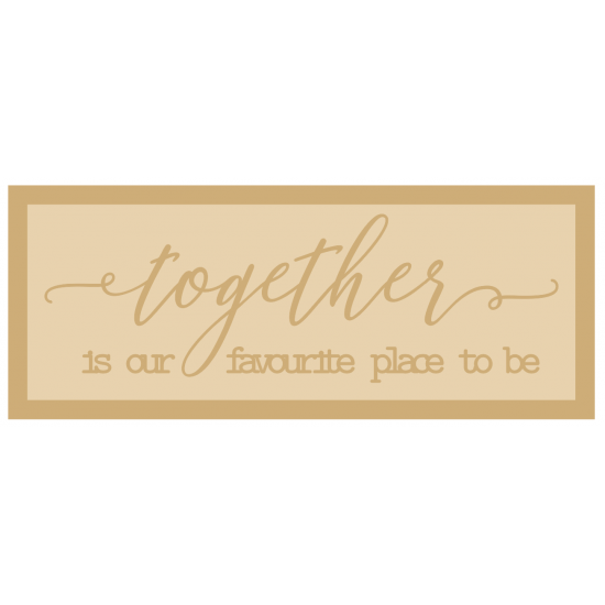 3mm mdf Layered Rectangular Plaque - together is our favourite place to be Inspirational Designs