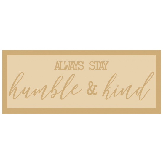 3mm mdf Layered Rectangular Plaque - always stay humble and kind