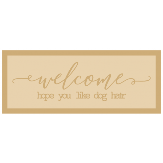 3mm mdf Layered Rectangular Plaque - welcome - hope you like dog hair Inspirational Designs