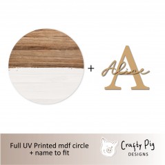 Printed Wood Effect Circle and White Painted Effect with Letter and Name UV PRINTED ITEMS