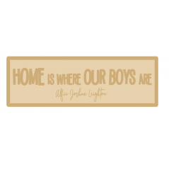 4mm Personalised Rectangular Sign Home is where OUR BOYS are (WITH OPTIONS) Block Font Quotes & Phrases