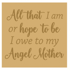 18mm Engraved Plaque- All that I am or hope to be I owe to my angel Mother Mother's Day