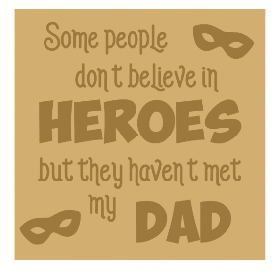 18mm Engraved Plaque Some People Don't Believe In Heroes... Fathers Day