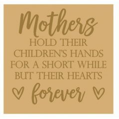 18mm Engraved Plaque - Mothers Hold Their Childrens Hands for A Short While But Their Hearts Forever Mother's Day