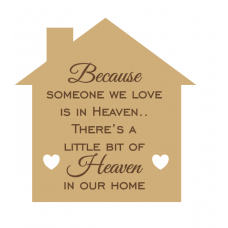 18mm Because Someone We Love Is In Heaven Engraved House Shape (200mm) 18mm MDF Engraved Craft Shapes