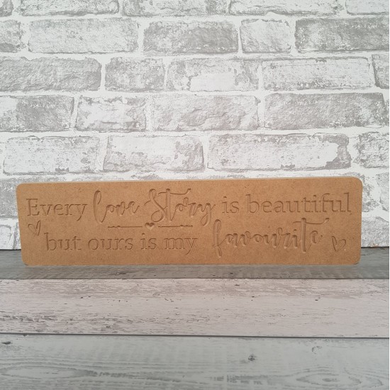 18mm Engraved Plaque- Every Love Story is Beautiful But Ours Is My Favourite Wedding