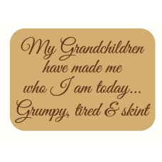 18mm My Grandchildren Have Made Me Who I Am Today (engraved block) 18mm MDF Engraved Craft Shapes