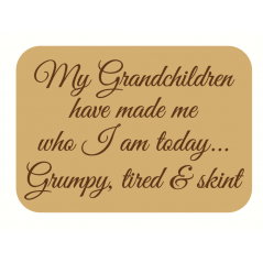 18mm My Grandchildren Have Made Me Who I Am Today (engraved block) 18mm MDF Engraved Craft Shapes