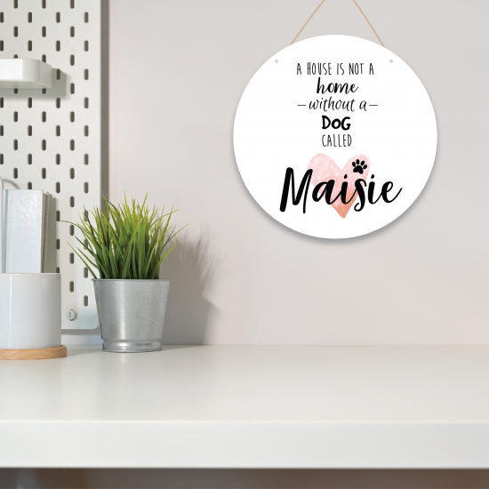 Personalised Printed White Circle - A House Is Not a Home without a Dog Called Personalised and Bespoke