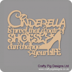 3mm MDF Cinderella is proof that a pair of shoes can change your life For the Ladies