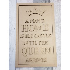 4mm MDF ONLY - A Man's Home is his castle until the QUEEN arrives Quotes & Phrases
