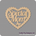 3mm MDF Scalloped Heart with Special Mum Nan Nana Nanna Grandma etc Hearts With Words