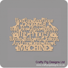 3mm MDF You can keep your Cinderella with her glass slippers....this Princess wears flats, has tattoos and drinks like a MACHINE! Quotes & Phrases