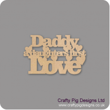 3mm MDF Daddy A Daughters First Love Quotes & Phrases