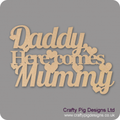 3mm MDF Daddy Here Comes Mummy (cut out sign) For the Ladies
