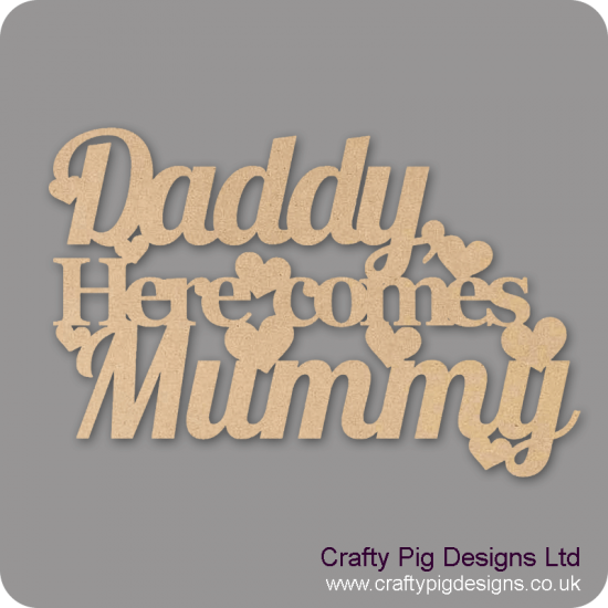3mm MDF Daddy Here Comes Mummy (cut out sign) For the Ladies