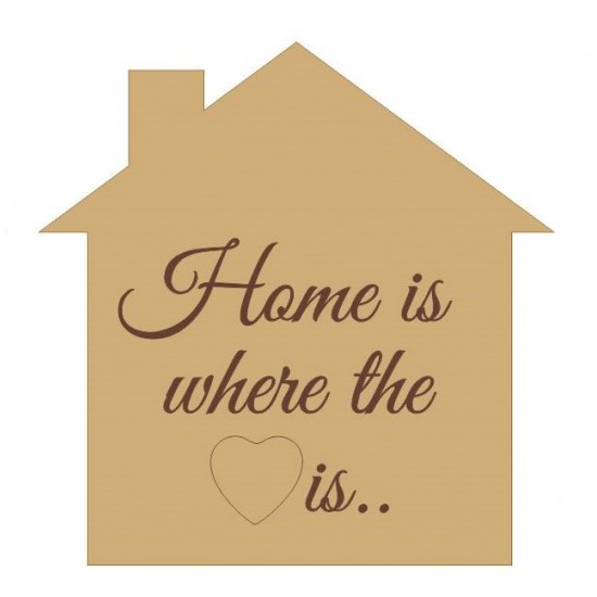 18mm Home Is Where The Heart Is Engraved House Shape 18mm MDF Engraved Craft Shapes