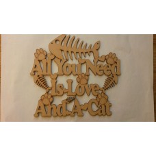 3mm MDF All you need is love and a Cat plaque Pet Quotes