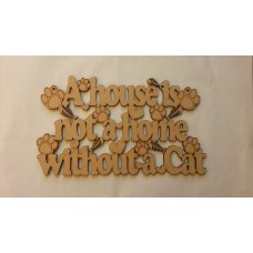 3mm MDF A house is not a home without a cat plaque Pet Quotes