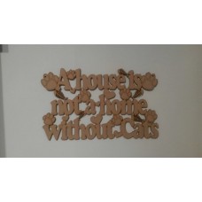 3mm MDF A house is not a home without Cats plaque Pet Quotes