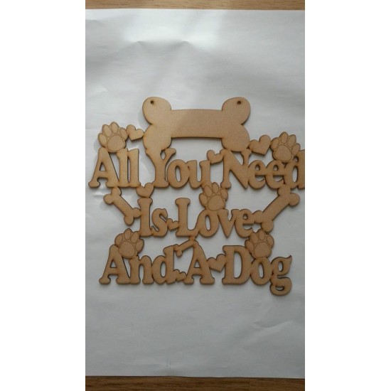 3mm MDF All you need is love and a Dog plaque Pet Quotes