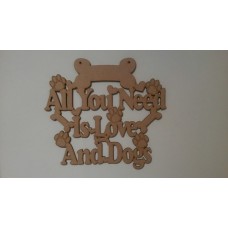 3mm MDF All you need is love and Dogs plaque Quotes & Phrases