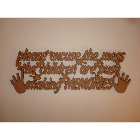 3mm MDF Please excuse the mess the children are making memories quote no border Home