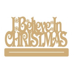 3mm MDF I Believe in Christmas with snowflakes - freestanding plinth Christmas Quotes & Signs