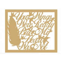 3mm MDF Your wings were ready but my heart was not (in border) Quotes & Phrases