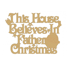 3mm MDF This house believes in father christmas sign Christmas Quotes & Signs