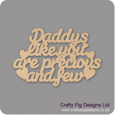 3mm MDF Daddys Like You Are Precious And Few Hanging Plaque Fathers Day