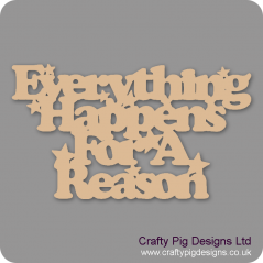 3mm MDF Everything Happens For A Reason Quotes & Phrases