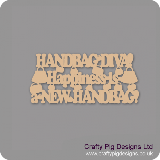 3mm MDF Handbag Diva! Happiness Is A New Hangbag! For the Ladies
