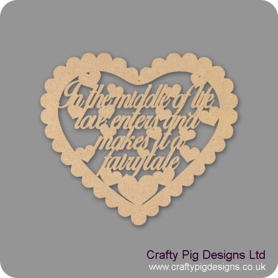 3mm MDF In The Middle Of Life, Love Enters And Makes It A Fairytale Scalloped Heart (30cm wide) Valentines
