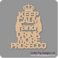 3mm MDF Keep Calm And Drink More Prosecco Home