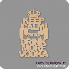 3mm MDF KEEP CALM and DRINK MORE VODKA Naughty But Nice
