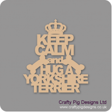 3mm MDF Keep Calm And Hug A Yorkshire Terrier Pet Quotes