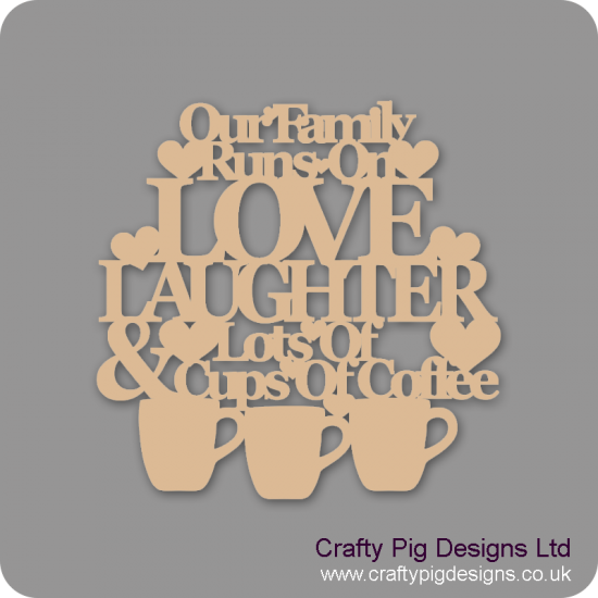 3mm MDF Our family Runs On Love Laughter & Lots of Cups of Coffee 