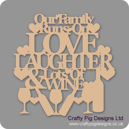 3mm MDF Our family Runs On Love Laughter & Lots Of Wine 