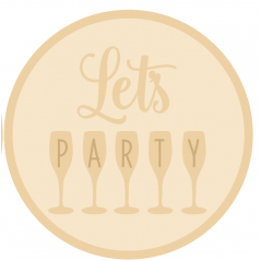 3mm mdf Layered Circle- Let's Party with Glasses Quotes & Phrases
