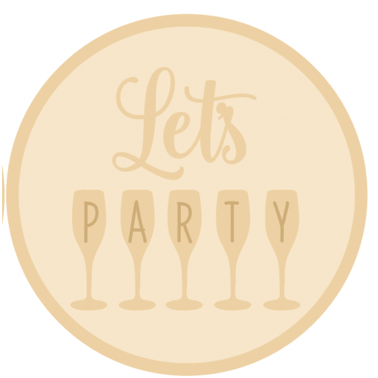 3mm mdf Layered Circle- Let's Party with Glasses Quotes & Phrases