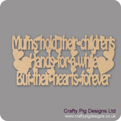 3mm MDF Mums Hold Their Childrens Hands For A While But Their Hearts Forever For the Ladies
