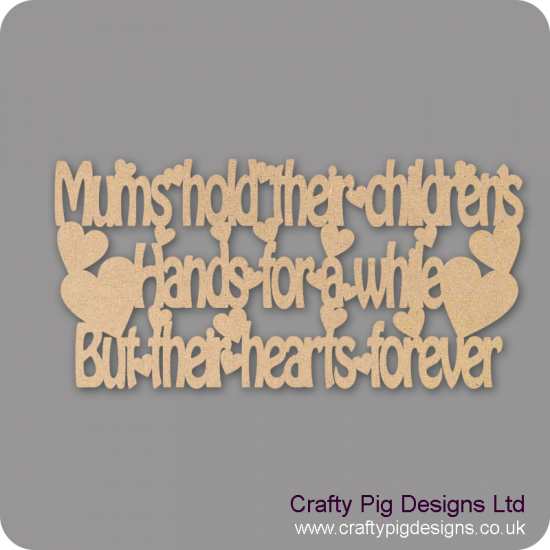 3mm MDF Mums Hold Their Childrens Hands For A While But Their Hearts Forever For the Ladies
