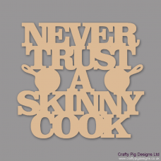 3mm MDF Never Trust a Skinny Cook Quotes & Phrases