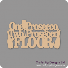 3mm MDF One Prosecco Two Prosecco Floor! Naughty But Nice